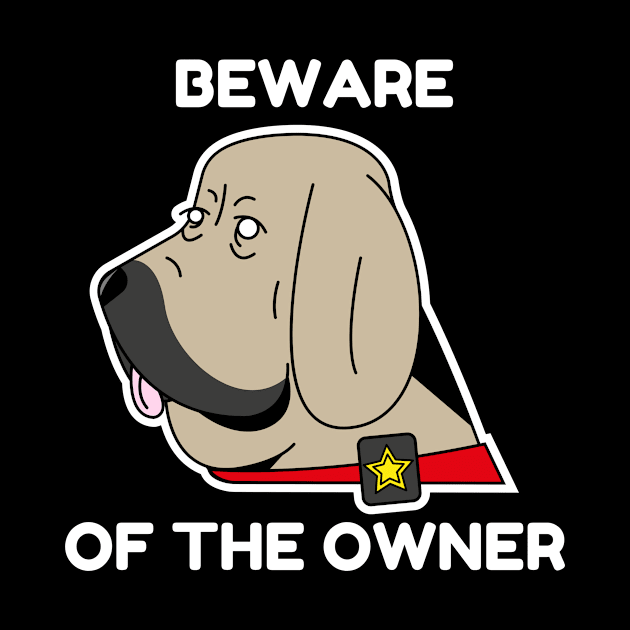 Beware of the owner by Dog Lovers Store