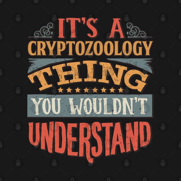 It's A Cryptozoology Thing You Wouldnt Understand - Gift For Cryptozoology Cryptozoologist by giftideas