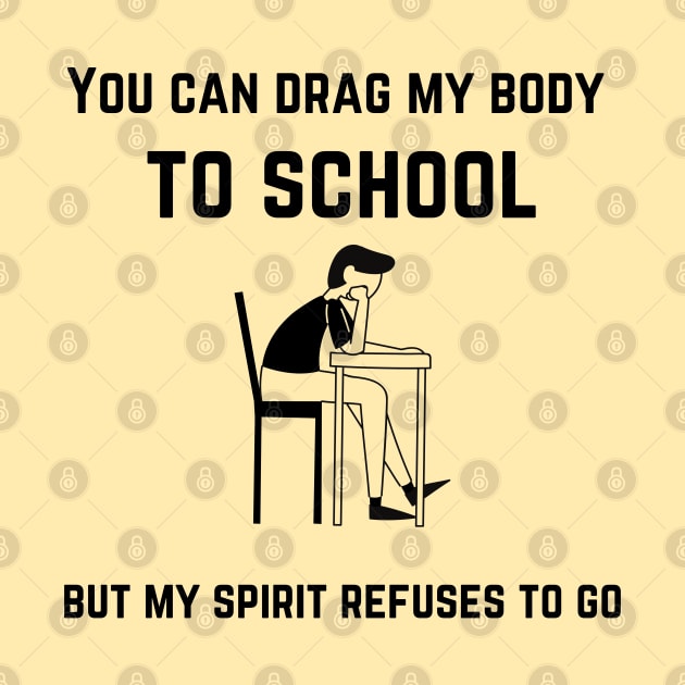 back to school cool design, You can drag my body to school but my spirit refuses to go black by Mohammed ALRawi