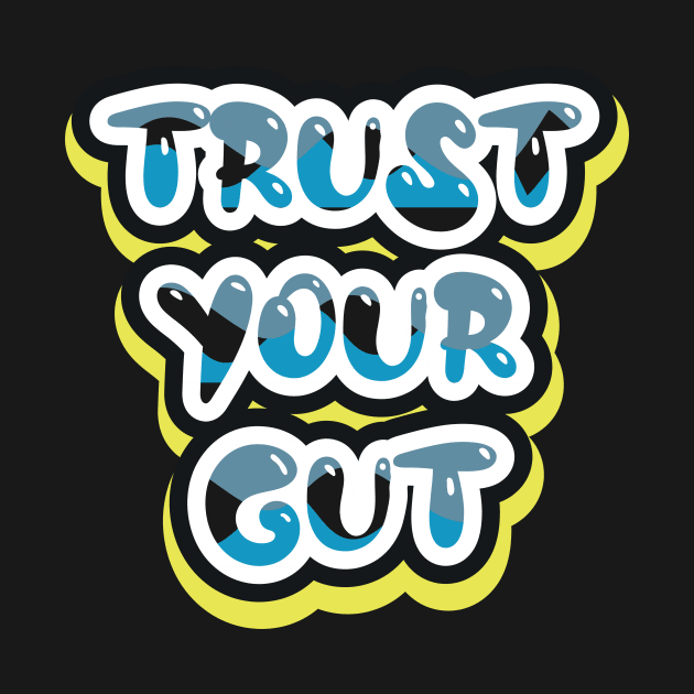 Trust Your Gut by T-Shirt Attires