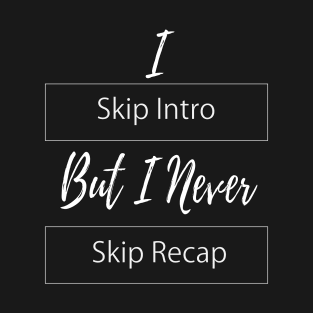 Netflix Skip Intro and Skip Recap T-Shirt