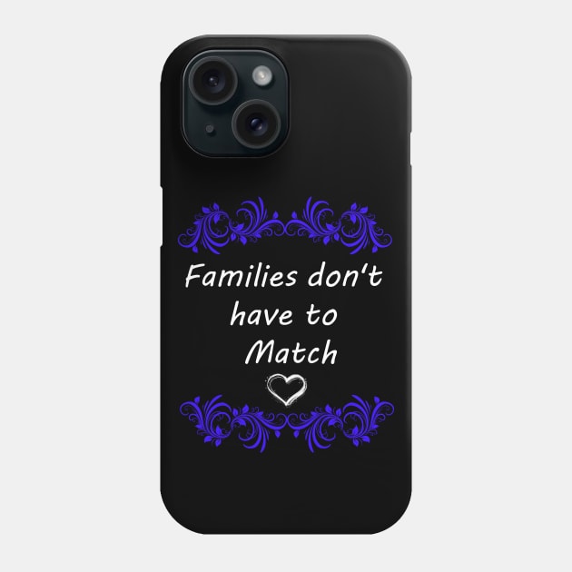 FAMILIES DON'T HAVE TO MATCH Phone Case by Lord Sama 89