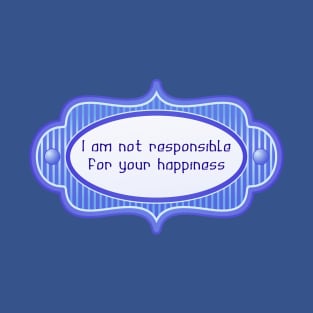 I am not responsible T-Shirt