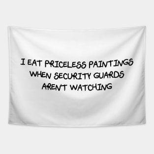 I Eat Priceless Paintings When Security Guards Aren't Watching (Scratchy Font) Tapestry