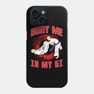 BJJ Bury Me In My Gi MMA Brazil Jiu Jitsu Fighter Phone Case