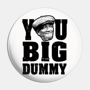 FUNNY YOU BIG DUMMY Pin