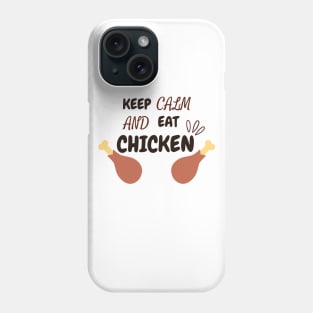 Keep Calm And Eat Chicken - Chickenlegs With Text Design Phone Case