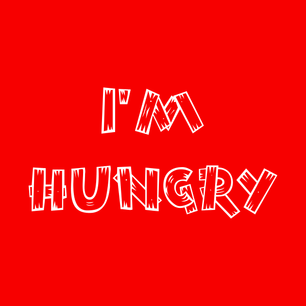 I'm Hungry, Classic Fun Toddler Child Quote I'm Still Hungry by Rossla Designs