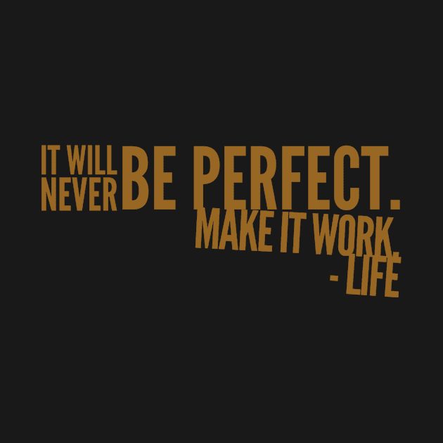 It will never be perfect make it work life by WordFandom