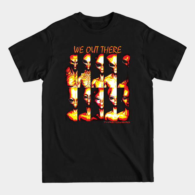 Discover We Out There Alien Species - Aliens - T-Shirt