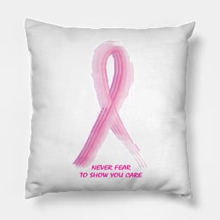 NEVER FEAR TO SHOW YOU CARE Pillow