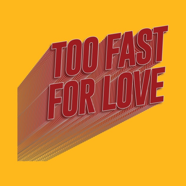 Too Fast For Love by GoldSoul