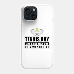 Tennis Guy Like A Regular Guy Only Way Cooler - Funny Quote Phone Case