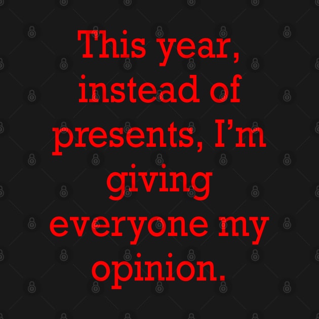 Sarcastic funny cute sarcasm saying phrase, festive gift for men and women in red text. this year, instead of presents, I’m giving everyone my opinion by Artonmytee
