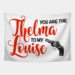 You are the Thelma to my Louise Tapestry