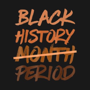 Black History Month Period Melanin African American Proud T-Shirt