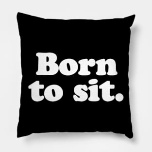 Born to sit. Pillow