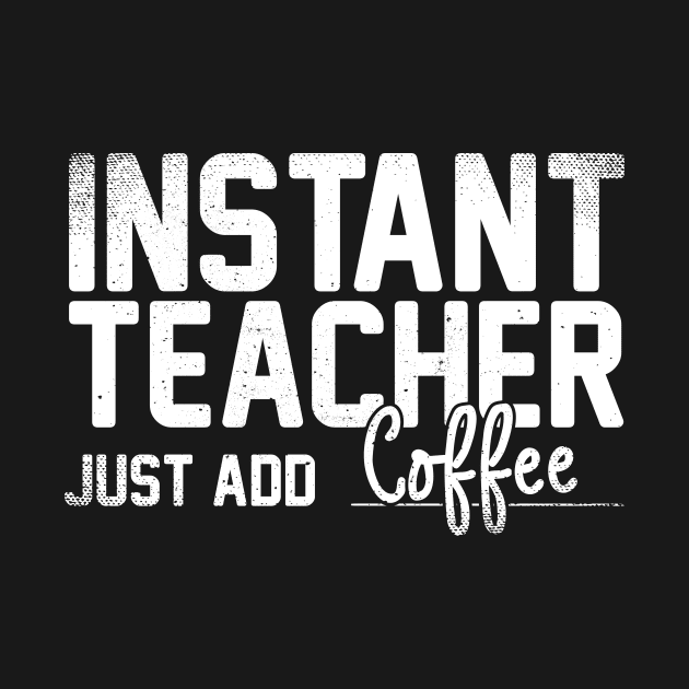 Instant Teacher Just Add Coffee by Podycust168