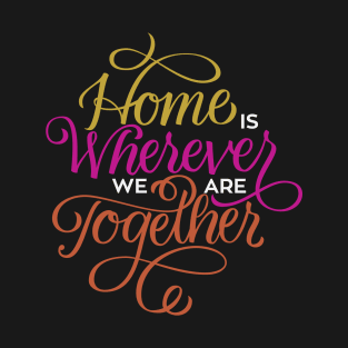 Home Where We Are Together T-Shirt