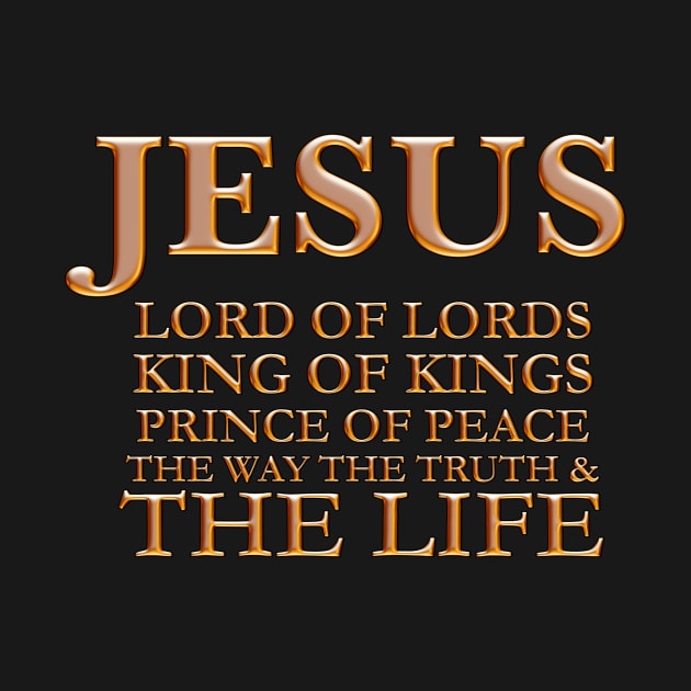 JESUS Lord of Lords King of Kings Prince of Peace The Way the Truth and The Life, names of god jesus christian, bible verse T Shirts gifts mugs wall art, christian church wear fashion, christian best christmas gift ideas store shop by JOHN316STORE - Christian Store