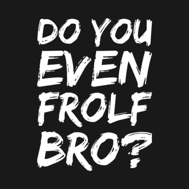 Do you even frolf bro? by Jifty