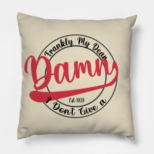 Frankly, My Dear, I Don't Give a Damn Pillow