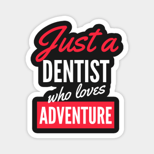 Just A Dentist Who Loves Adventure - Gift For Men, Women, Adventure Lover Magnet