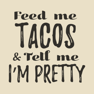 Feed me tacos and tell me I'm pretty - gray design T-Shirt