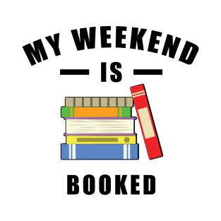 My Weekend Is Booked T-Shirt