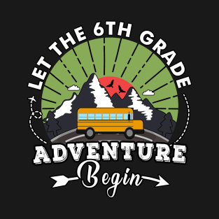 Let The 6h Grade Adventure Begin Sixth Grade Back to School gift T-Shirt