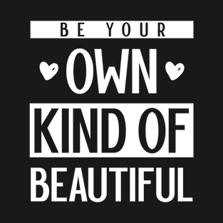 Own Kind Of Beautiful - Inspirational quote T-Shirt