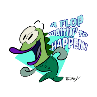 A Flop Waitin' to Happen! T-Shirt