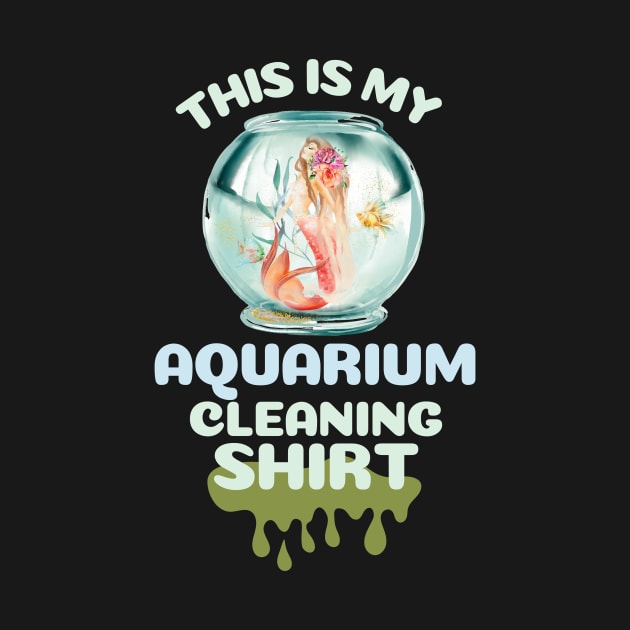 This is my aquarium cleaning shirt by Nice Surprise