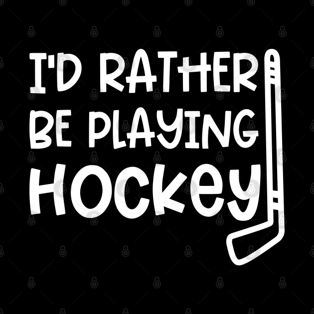 I’d Rather Be Playing Hockey Ice Hockey Field Hockey Cute Funny by GlimmerDesigns