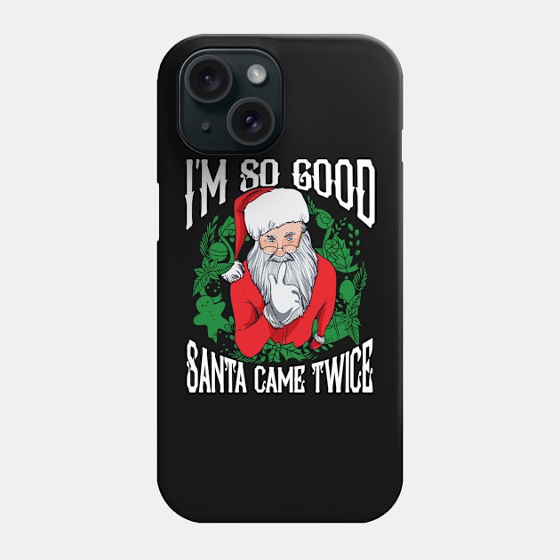 Im So Good Santa Came Twice Christmas Humor Phone Case by E