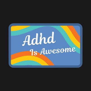 Adhd is awesome T-Shirt