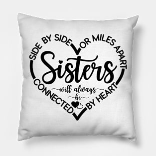 Side By Side Or Miles Apart Sisters Will Always Be Connected Pillow