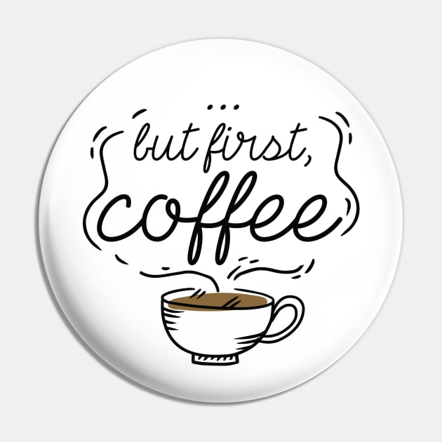 …But First, Coffee Pin by LuckyFoxDesigns