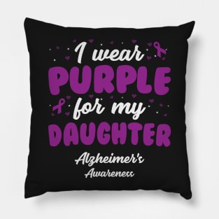 Alzheimers Awareness - I Wear Purple For My Daughter Pillow