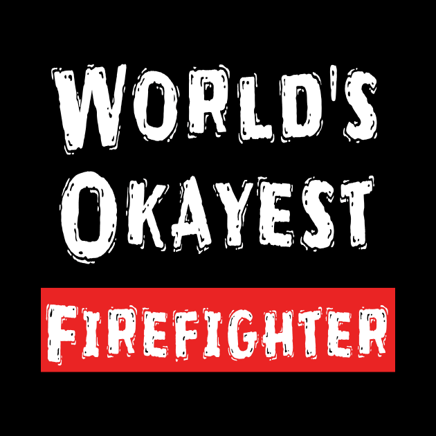 World's Okayest Firefighter  by Happysphinx