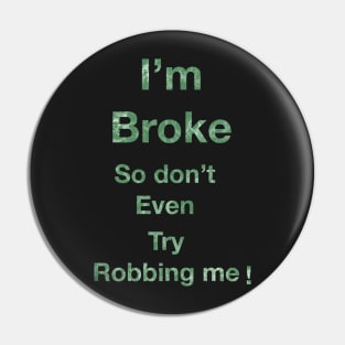 I’m Broke so don’t even try Robbing me Pin