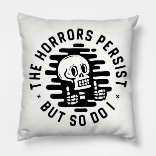 The horrors persist. But so do I. Pillow