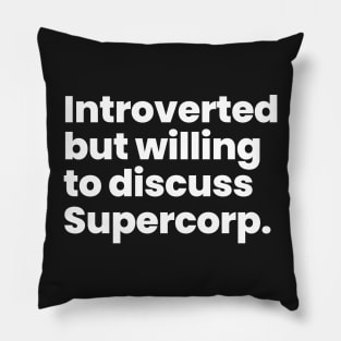 Introverted but willing to discuss Supercorp Pillow