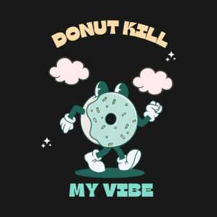 Donut Kill My Vibe Shirt T-Shirt