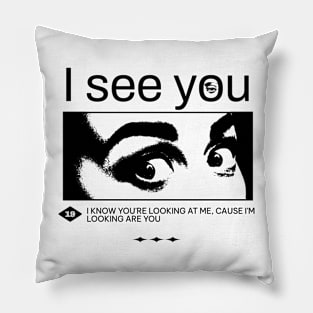 I see you, I know you're looking at me, cause i'm looking at you. Funny quote, meme Pillow