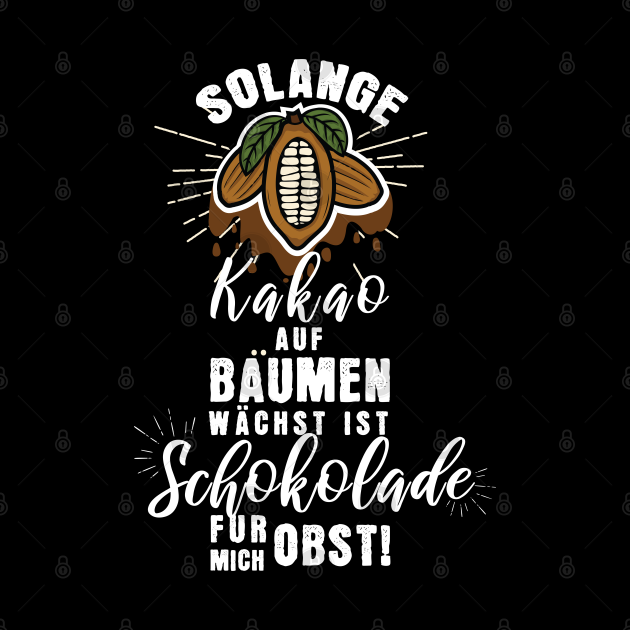 Solange Kakao Auf Bäumen Wächst Ist Schokolade Für Mich Obst Solange Kakao auf Bäumen wächst, ist Schokolade für mich Obst