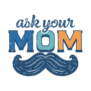 Ask your mom funny Retro Gift for Father’s day, Birthday, Thanksgiving, Christmas, New Year T-Shirt