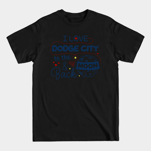 Discover I Love Dodge City To The Moon And Back American USA Funny T-Shirts For Men Women Kid Family Gifts - Dodge City - T-Shirt