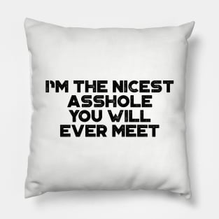 I'm The Nicest A*shole You Will Ever Meet Funny Pillow