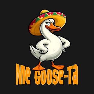 Me Goose Ta Funny Mexican and Spanish Goose Geese Pun T-Shirt